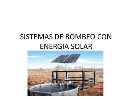 SISTEMAS DE BOMBEO CON ENERGIA SOLAR