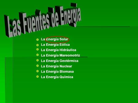 Las Fuentes de Energía La Energía Solar La Energía Eólica