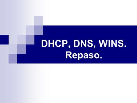DHCP, DNS, WINS. Repaso..