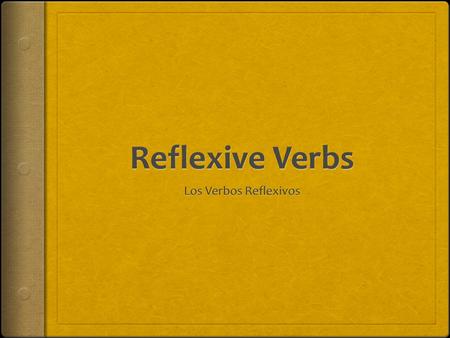 ¿Qué son los verbos reflexivos?  Reflexive verbs are verbs that contain reflexive pronouns: menos teos se  Reflexive verbs in their INFINITIVE or unconjugated.