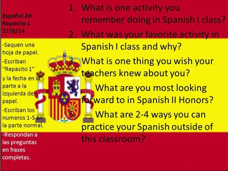 Español 2H Repasito 1 27/8/14 1.What is one activity you remember doing in Spanish I class? 2.What was your favorite activity in Spanish I class and why?