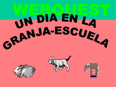 WEBQUEST UN DIA EN LA GRANJA-ESCUELA.