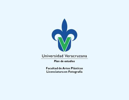 Plan de estudios Facultad de Artes Plásticas Licenciatura en Fotografía.