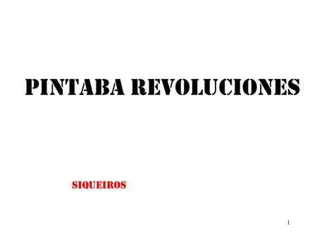1 Pintaba revoluciones siqueiros. 2 Sus obras famosas son “Roots” y “Self Portrait Dedicated to Leon Trotsky” kahlo.