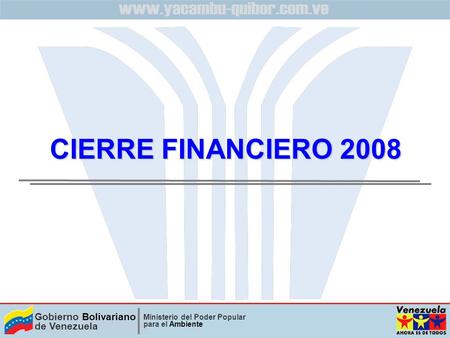 Gobierno Bolivariano de Venezuela Ministerio del Poder Popular para el Ambiente CIERRE FINANCIERO 2008.