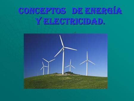 Conceptos de energía y electricidad.