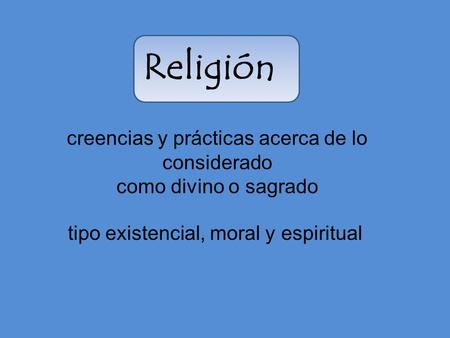 creencias y prácticas acerca de lo considerado como divino o sagrado