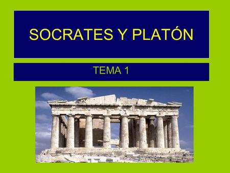 SOCRATES Y PLATÓN TEMA 1.