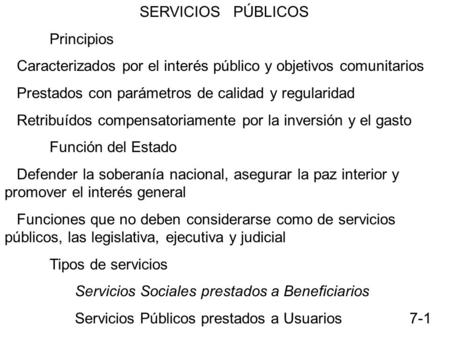 SERVICIOS PÚBLICOS Principios Caracterizados por el interés público y objetivos comunitarios Prestados con parámetros de calidad y regularidad Retribuídos.
