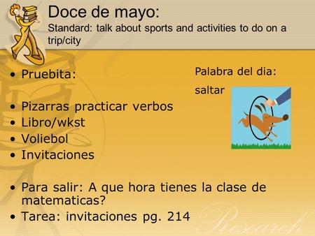 Doce de mayo: Standard: talk about sports and activities to do on a trip/city Pruebita: Pizarras practicar verbos Libro/wkst Voliebol Invitaciones Para.
