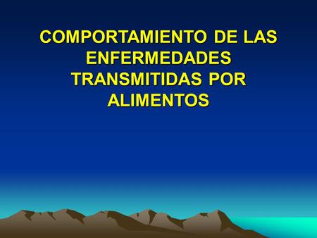 COMPORTAMIENTO DE LAS ENFERMEDADES TRANSMITIDAS POR ALIMENTOS