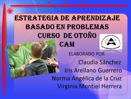 ESTRATEGIA DE APRENDIZAJE BASADO EN PROBLEMAS CURSO DE OTOÑO CAM