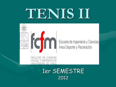 TENIS II 1er SEMESTRE 2012. CURSO DEPORTIVO RECREATIVO (DR) NOMBRE: TENIS IINOMBRE: TENIS II CODIGO: DR 17 ACODIGO: DR 17 A CUPOS DEL CURSO: 16CUPOS DEL.