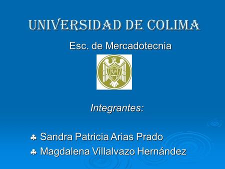 Universidad de colima Esc. de Mercadotecnia Integrantes: