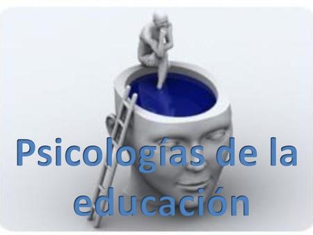Psicologías de la educación ConductistaCognitivasHumanistas.