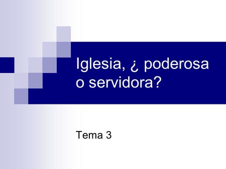 Iglesia, ¿ poderosa o servidora?