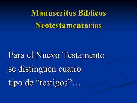 Manuscritos Bíblicos Neotestamentarios Para el Nuevo Testamento se distinguen cuatro tipo de “testigos”…