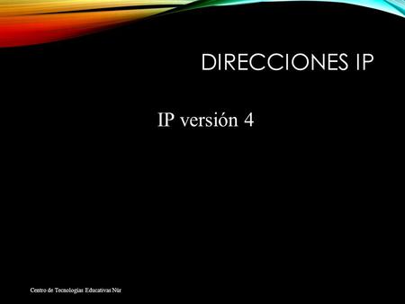 DIRECCIONES IP Centro de Tecnologías Educativas Núr IP versión 4.