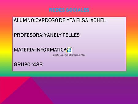 REDES SOCIALES ALUMNO:CARDOSO DE YTA ELSA IXCHEL PROFESORA: YANELY TELLES MATERIA:INFORMATICA GRUPO :433.