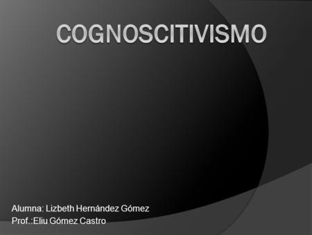 Alumna: Lizbeth Hernández Gómez Prof.:Eliu Gómez Castro