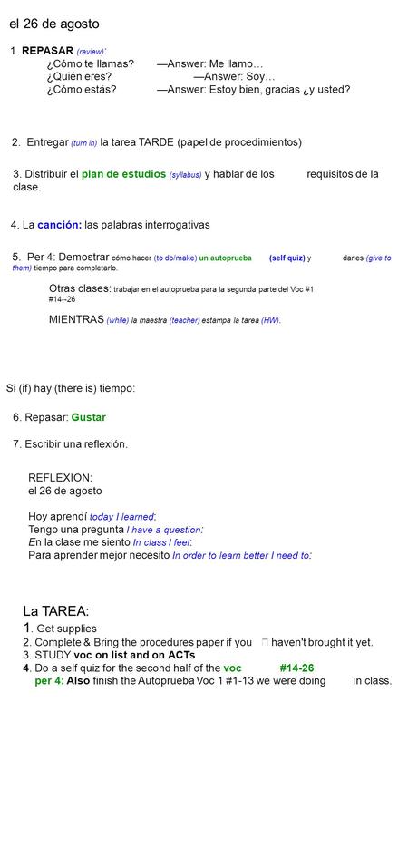 El 26 de agosto 2. Entregar (turn in) la tarea TARDE (papel de procedimientos) REFLEXION: el 26 de agosto Hoy aprendí today I learned : Tengo una pregunta.