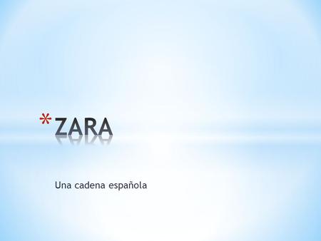 ZARA Una cadena española.
