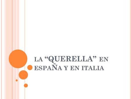 LA “QUERELLA” EN ESPA Ñ A Y EN ITALIA. E N ESPA Ñ A La querella es un escrito formal que se presenta ante el Juzgado competente con intervención de Letrado.