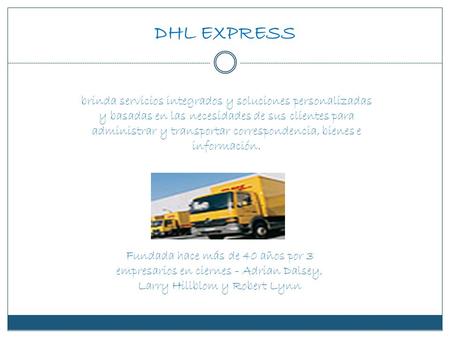DHL EXPRESS brinda servicios integrados y soluciones personalizadas y basadas en las necesidades de sus clientes para administrar y transportar correspondencia,