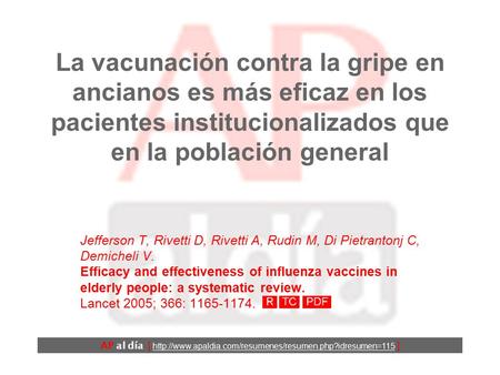 La vacunación contra la gripe en ancianos es más eficaz en los pacientes institucionalizados que en la población general Jefferson T, Rivetti D, Rivetti.