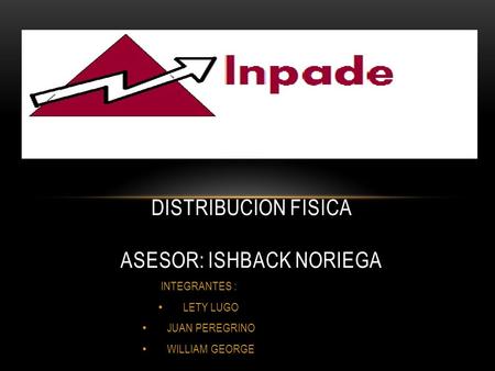 DISTRIBUCION FISICA ASESOR: ISHBACK NORIEGA