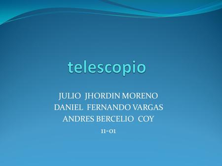 JULIO JHORDIN MORENO DANIEL FERNANDO VARGAS ANDRES BERCELIO COY 11-01