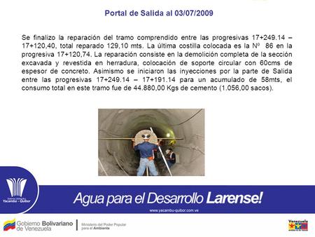 Portal de Salida al 03/07/2009 Se finalizo la reparación del tramo comprendido entre las progresivas 17+249.14 – 17+120,40, total reparado 129,10 mts.