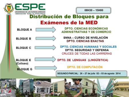 Distribución de Bloques para Exámenes de la MED BLOQUE A DPTO. CIENCIAS ECONÓMICAS ADMINISTRATIVAS Y DE COMERCIO BLOQUE B BLOQUE C BLOQUE G DPTO. DE COMPUTACIÓN.
