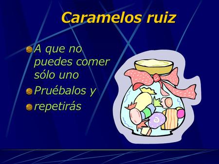 Caramelos ruiz A que no puedes comer sólo uno Pruébalos y repetirás.