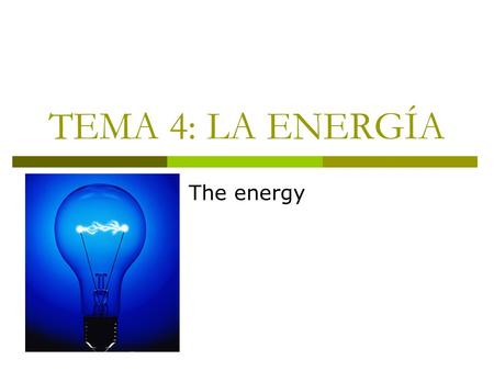 TEMA 4: LA ENERGÍA The energy.