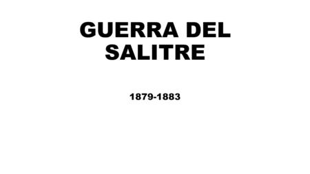 GUERRA DEL SALITRE 1879-1883.