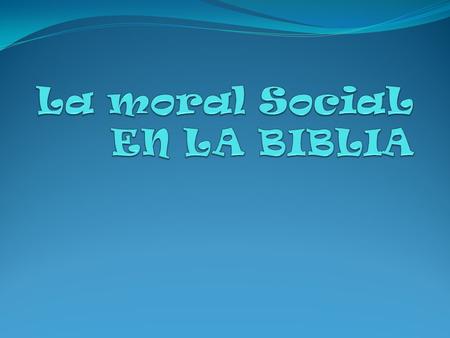 La moral SociaL EN LA BIBLIA