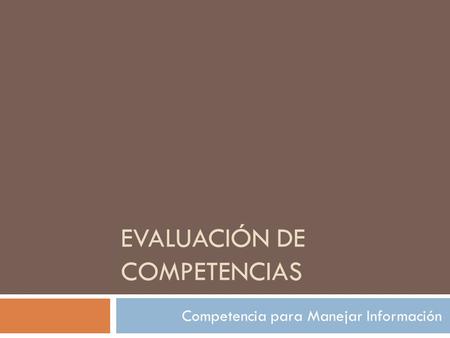 EVALUACIÓN DE COMPETENCIAS Competencia para Manejar Información.