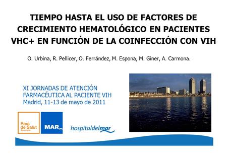 TIEMPO HASTA EL USO DE FACTORES DE CRECIMIENTO HEMATOLÓGICO EN PACIENTES VHC+ EN FUNCIÓN DE LA COINFECCIÓN CON VIH O. Urbina, R. Pellicer, O. Ferrández,