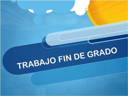 TRABAJO FIN DE GRADO. REQUISITOS Todas las enseñanzas oficiales de grado concluirán con la elaboración y defensa de un Trabajo Fin de Grado Deberá realizarse.