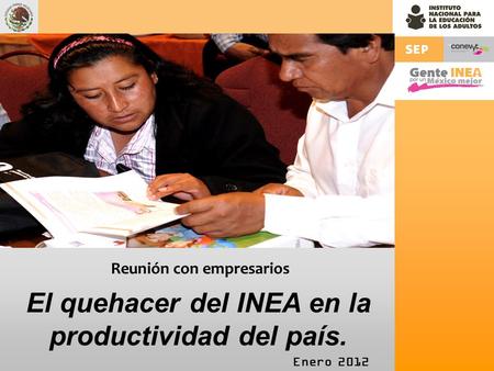 Reunión con empresarios El quehacer del INEA en la productividad del país. Enero 2012.
