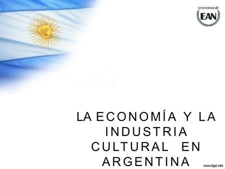 LA ECONOMÍA Y LA INDUSTRIA CULTURAL EN ARGENTINA
