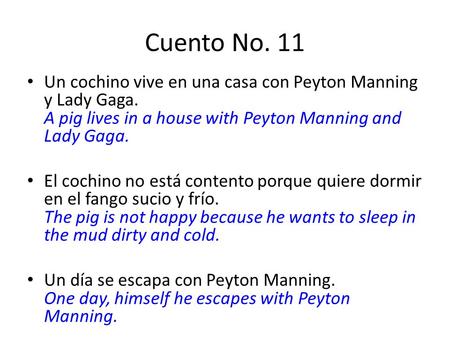 Cuento No. 11 Un cochino vive en una casa con Peyton Manning y Lady Gaga. A pig lives in a house with Peyton Manning and Lady Gaga. El cochino no está.