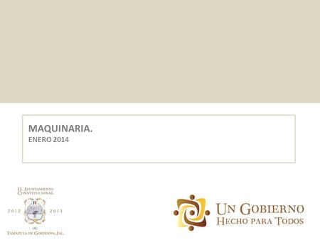 MAQUINARIA. ENERO 2014. PUESTO: DIRECTOR DE MAQUINARIA C. JUAN JOSE SANCHEZ CARDENAS PROCEDIMIENTO: I.- PROGRAMACION DE ACTIVIDADES A. SE IDENTIFICAN.