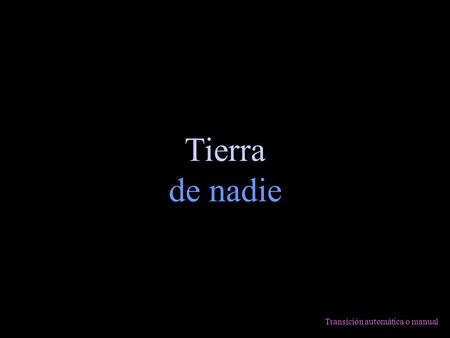 Tierra de nadie Transición automática o manual.