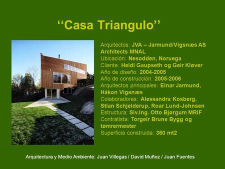 ‘‘Casa Triangulo’’ Arquitectos: JVA – Jarmund/Vigsnæs AS