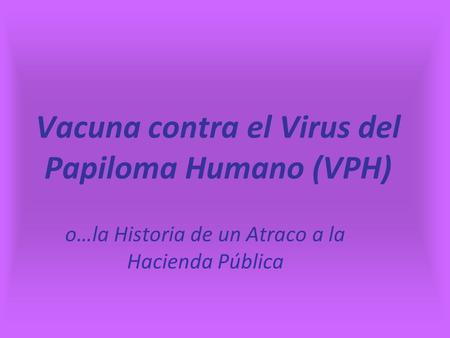 Vacuna contra el Virus del Papiloma Humano (VPH)