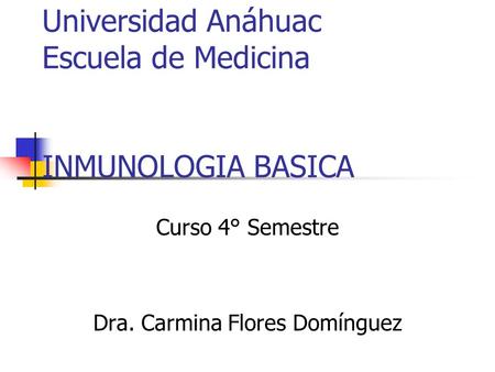 Universidad Anáhuac Escuela de Medicina INMUNOLOGIA BASICA