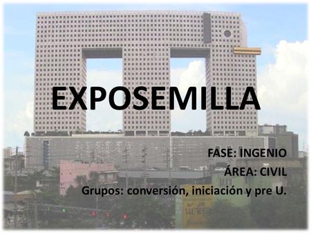 FASE: INGENIO ÁREA: CIVIL Grupos: conversión, iniciación y pre U.