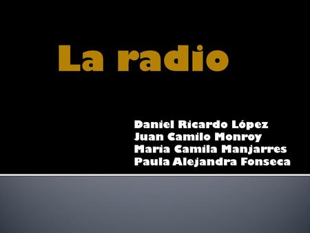 La radio Daniel Ricardo López Juan Camilo Monroy